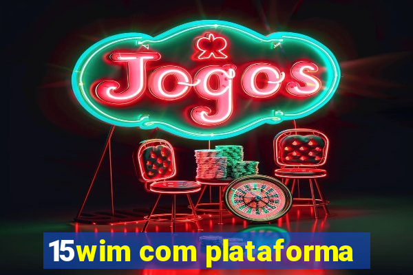 15wim com plataforma